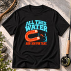 All This Water and I Aim for That T-Shirt