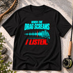Drag Screams, I Listen T-Shirt