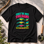 They’re Not the Same T-Shirt