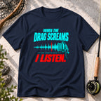 Drag Screams, I Listen T-Shirt