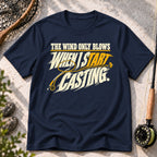 The Wind Only Blows When I Start Casting T-Shirt